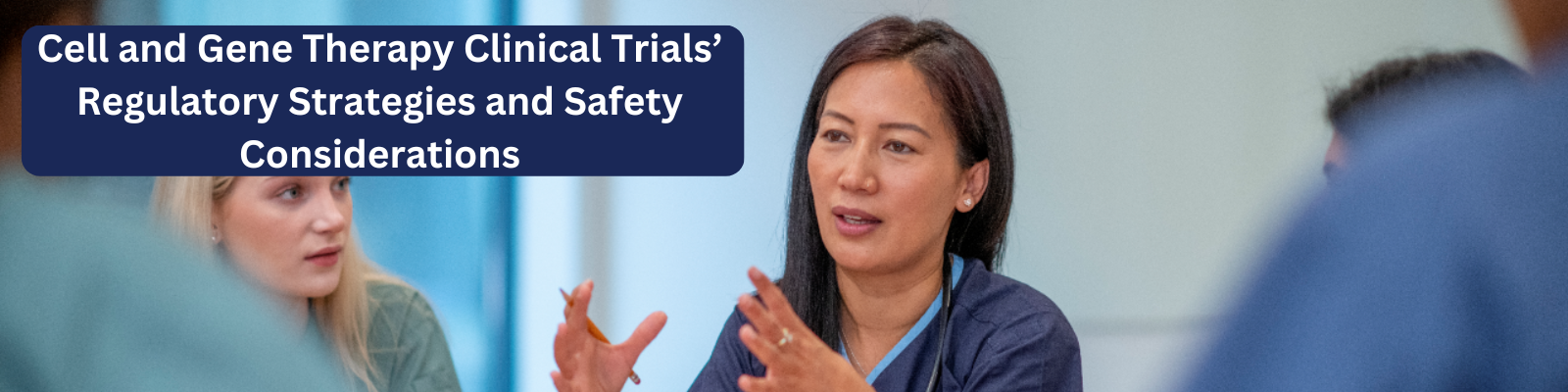 Cell and Gene Therapy Clinical Trials’ Regulatory Strategies and Safety Considerations